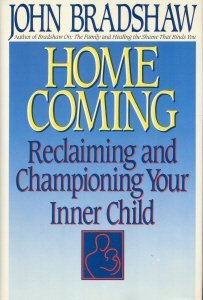 Homecoming: Reclaiming and Championing Your Inner Child  John Bradshaw Good Min Writing