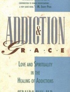Addiction & Grace: Love and Spirituality in the Healing of Addictions By Gerald G. May Paperback G
