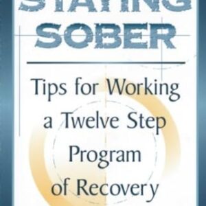 Staying Sober: Tips for Working a Twelve Step Program of Recovery Gould, Meredith Hazelden