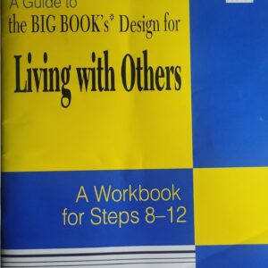 A Guide to the Big Book's Design for Living with Others: A Workbook for Steps 8-12