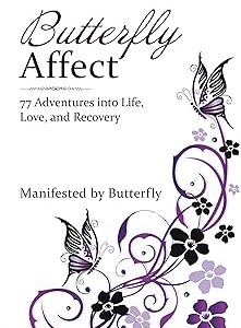 Butterfly Affect: 77 Adventures into Life, Love, and Recovery