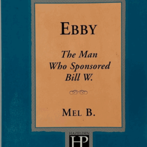 Ebby: The Man Who Sponsored Bill W. B., Mel  SIGNED BY AUTHOR