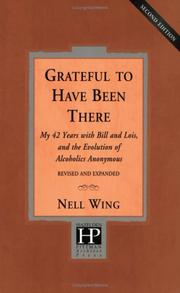 Grateful To Have Been There: My 42 Years With Bill And Lois, And The Evolution Of Alcoholics Anonymous/Second Edition-Expanded and Revised - Softcover Wing, Nell