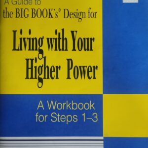 A Guide to the Big Book's Design for Living With Your Higher Power: A WorkBook For Steps 1-3 Paperback  G