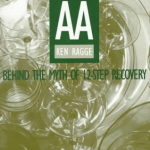 The Real AA: Behind the Myth of 12-Step Recovery - Softcover Ragge, Ken Softcover Used VG