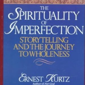 The Spirituality of Imperfection: Storytelling and the Journey to Wholeness Kurtz, Ernest Paperback VG