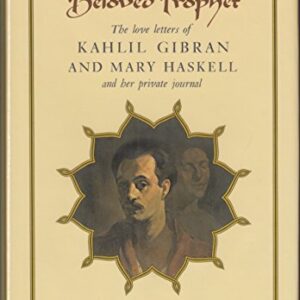 Beloved Prophet: The Love Letters of Kahlil Gibran and Mary Haskell, and Her Private Journal Kahlil Gibran; Mary Haskell Hardcover VG