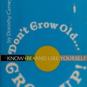 Dont Grow Old. Grow Up! Know, Be and Like Yourself Dorothy Carnegie HC VG