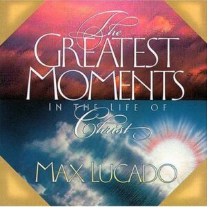 The Greatest Moments in the Life of Christ Lucado, Max PB VG+