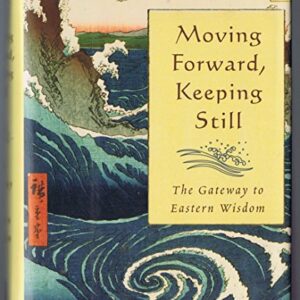 Moving Forward Keeping Still the Gateway to Eastern Wisdom Armand Eisen HC G