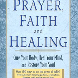 Prayer, Faith, and Healing: Cure Your Body, Heal Your Mind and Restore Your Soul Kenneth Winston Caine  HC VG+