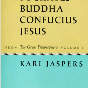 Socrates, Buddha, Confucius, Jesus: From The Great Philosophers, Volume I Jaspers, Karl
