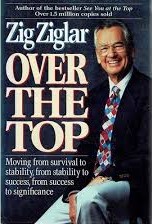 Over the Top: Moving from Survival to Stability, from Stability to Success, from Success to Significance Ziglar, Zig HC VG