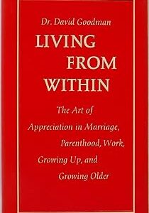 Living from within;: The art of appreciation in marriage, parenthood, work, growing up, and growing older HC DJ VG+