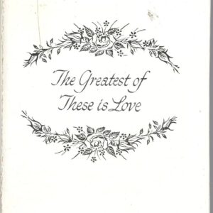 The Greatest of These is Love - God's Holy Words - Mingled with Roses, Verses and Affectionate Sentiments Hazel Hoffman and Audrey McDaniel HC
