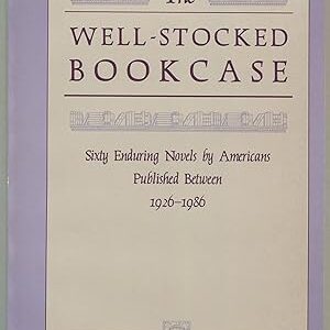 Well-Stocked Bookcase: Sixty Enduring Novels by Americans Published Between 1926-1986  PB