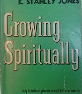 Growing Spiritually E. Stanley Jones