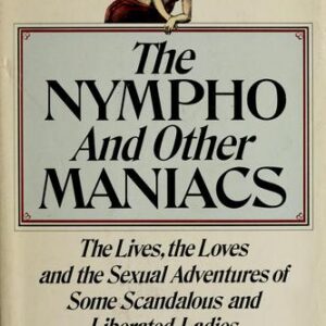 The Nympho and Other Maniacs: The Lives, the Loves and the Sexual Adventures of Some Scandalous and Liberated Ladies Irving Wallace HC G+