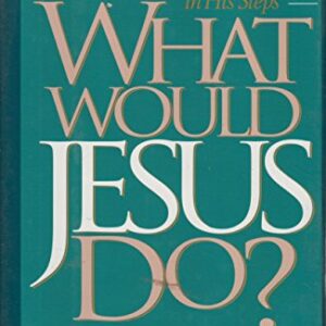 What Would Jesus Do?: A Contemporary Retelling of Charles M. Sheldon's Classic, in His Steps Sheldon, Garrett W.  HC VG+