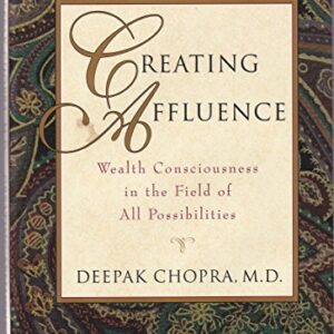 Creating Affluence: Wealth Consciousness in the Field of All Possibilities Chopra, M.D. Deepak HC As New